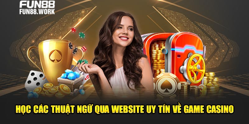 Học các thuật ngữ qua website uy tín về game casino 